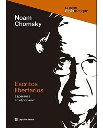 Escritos libertarios: Esperanza en el porvenir, de Noam Chomsky. Editorial Capital Intelectual, tapa blanda, edición 1 en español, 2007