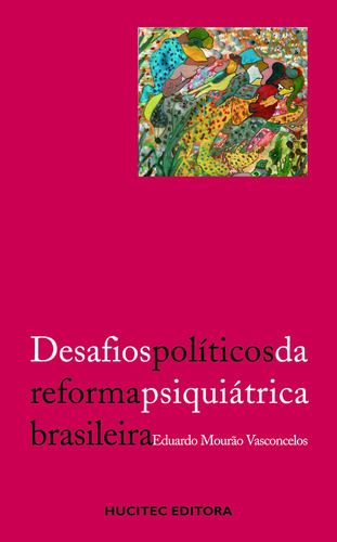 Desafios políticos da reforma psiquiátrica brasileira, de  Vasconcelos, Eduardo Mourão. Hucitec Editora Ltda., capa mole em português, 2010