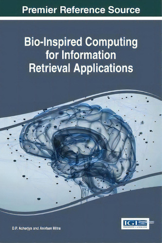 Bio-inspired Computing For Information Retrieval Applications, De D. P. Acharjya., Vol. 1. Editorial Igi Global, Tapa Dura En Inglés