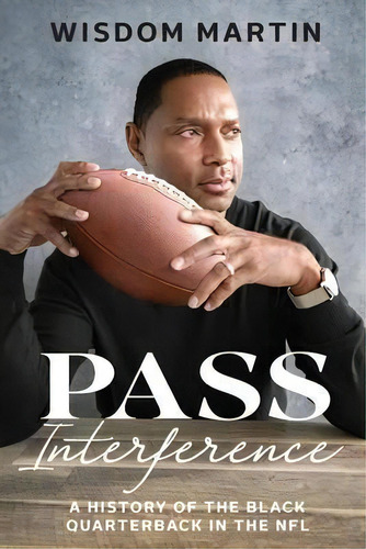 Pass Interference : History Of The Black Quarterback In The Nfl, De Wisdom Martin. Editorial 13th & Joan, Tapa Blanda En Inglés