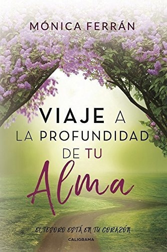 Viaje A La Profundidad De Tu Alma: El Tesoro Esta E., de Sin Especificar. Editorial Caligrama (April 27, 2018) en español