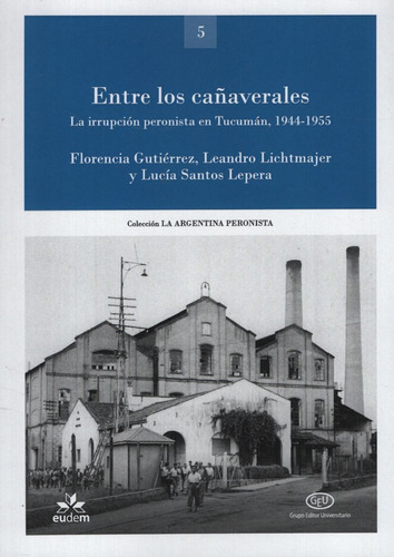 Entre Los Cañaverales - La Irrupcion Peronista En Tucuman 1944-1955, de Gutierrez; Lichtmajer; Santos Leper. Editorial Aula Taller, tapa blanda en español, 2020