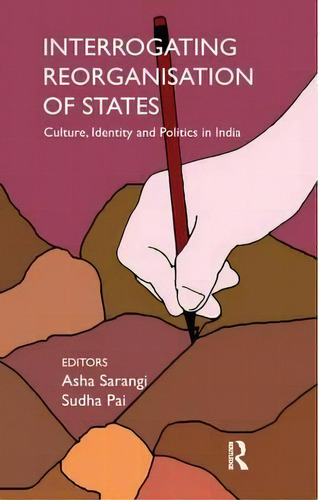 Interrogating Reorganisation Of States, De Asha Sarangi. Editorial Taylor Francis Ltd, Tapa Blanda En Inglés