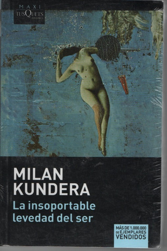 La  Insoportable  Levedad  Del  Ser.    Milan  Kundera.
