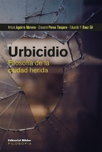 Urbicidio: Filosofía De La Ciudad Herida - A.a.v.v.