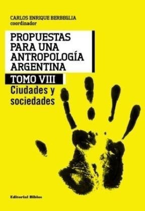 Libro 8. Propuestas Para Una Antropologia Argentina De Carlo