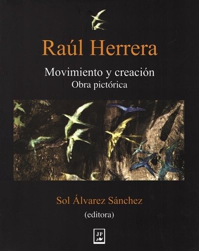 Raúl Heredia. Movimiento Y Creación. Obra Pictórica: No, De Álvarez Sánchez, Sol. Serie No, Vol. No. Editorial Juan Pablos Editor, Tapa Blanda, Edición No En Español, 1