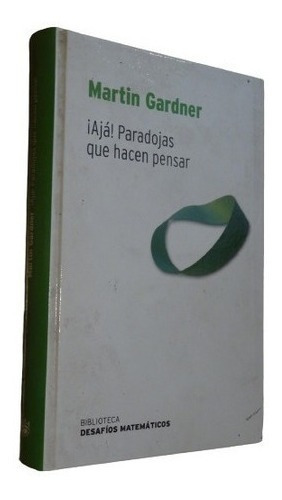 Martin Gardner. ¡ajá! Paradojas Que Hacen Pensar. Rba&-.