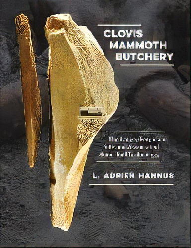 Clovis Mammoth Butchery : The Lange/ferguson Site And Assoc, De L. Adrien Hannus. Editorial Texas A & M University Press En Inglés