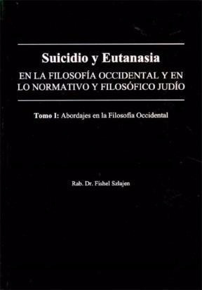 Suicidio Y Eutanasia. Tomo 1. Filosofía Occidental. Szlajen