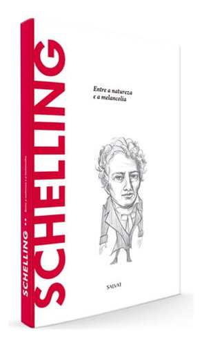 Schelling, Entre A Natureza E A Melancolia: Entre A Natureza E A Melancolia, De Davide Sisto. Série Descobrindo A Filosofia, Vol. 49. Editora Salvat, Capa Dura, Edição 49 Em Português, 2017