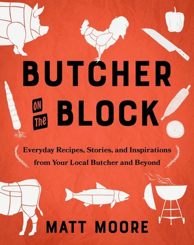 Libro: Butcher On The Block: Everyday Recipes, Stories, And