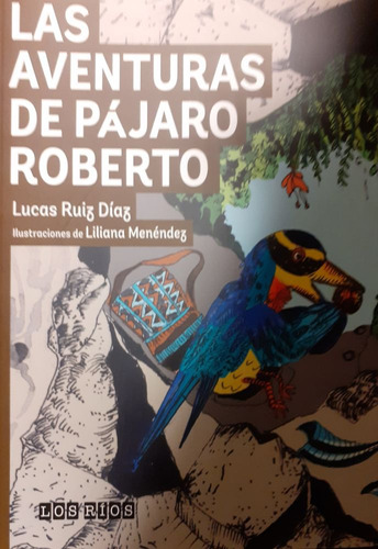 Las Aventuras Del Pajaro Roberto, De Lucas Ruiz Diaz. Editorial Los Rios, Tapa Blanda En Español, 2023