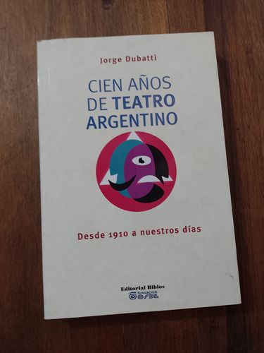 Cien Años De Teatro Argentino - Jorge Dubatti - Biblos
