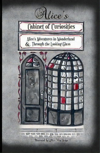 Alice's Cabinet Of Curiosities : Alice's Adventures In Wonderland And Through The Looking Glass, De Alive Von Gotha. Editorial Erebus Society, Tapa Blanda En Inglés