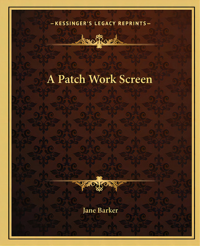 A Patch Work Screen A Patch Work Screen, De Barker, Jane. Editorial Kessinger Pub Llc, Tapa Blanda En Inglés