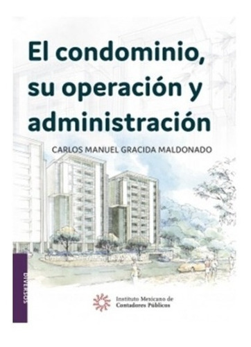 El Condominio, Su Operación Y Administración, De Carlos Manuel Gracida Maldonado. Editorial Imcp, Tapa Blanda, Edición 1er En Español, 2017