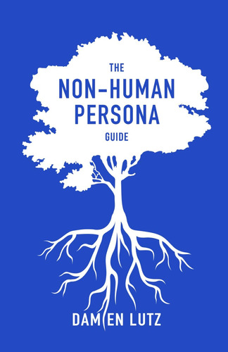 Libro: The Non-human Persona Guide: How To Create And Use Pe