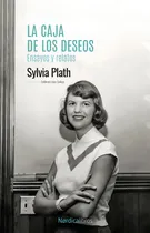 Comprar La Caja De Los Deseos. Ensayos Y Relatos, De Plath, Sylvia. Editorial Nordica Libros S.l, Tapa Blanda En Español