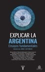 Explicar La Argentina Ensayos Fundamentales - Lafforgue Jor