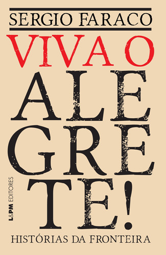 Viva o Alegrete: histórias da fronteira, de Faraco, Sérgio. Editora Publibooks Livros e Papeis Ltda., capa mole em português, 2015