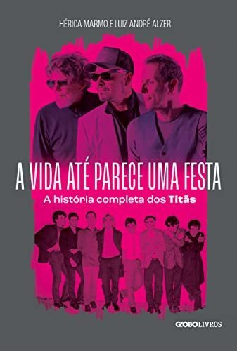 Libro A Vida Até Parece Uma Festa A História Completa Dos Ti