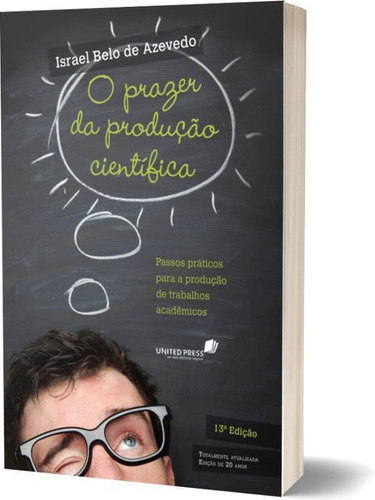 O Prazer Da Produção Científica: Passos Práticos Para A Produção De Trabalhos Acadêmicos, De Azevedo, Israel Belo De. Editora United Press, Capa Mole, Edição 13ª Edição - 2012 Em Português