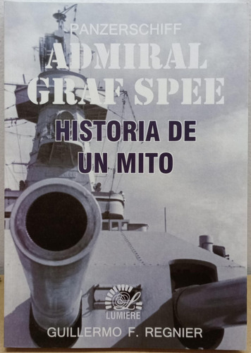 Panzerschiff Admiral Graf Spee - Historia De Un Mito