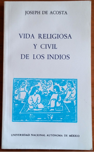 La Vida Religiosa Y Civil De Los Indios - Joseph De Acosta