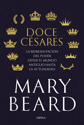 Doce césares: La representación del poder desde el mundo antiguo hasta la actualidad, de Beard, Mary. Serie Fuera de colección Editorial Crítica México, tapa blanda en español, 2022