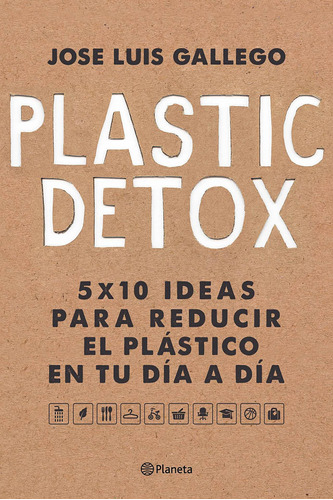 Plastic detox, de Gallego, José Luís. Serie Fuera de colección Editorial Planeta México, tapa blanda en español, 2020