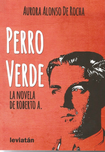 Perro Verde - La Novela De Roberto Arlt - Aurora A. De Rocha