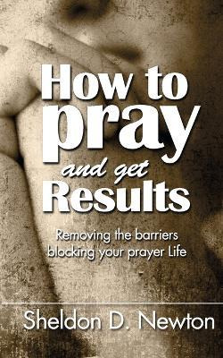 Libro How To Pray And Get Results : Removing The Barriers...