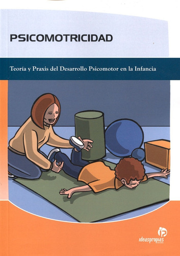 Psicomotricidad Teoría Y Praxis Del Desarrollo Psicomotor