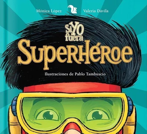 Si Yo Fuera Un Superheroe - Davila / Lopez / Tambuscio - A-z