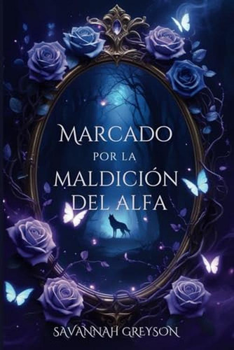 Marcado Por La Maldicion Del Alfa: Un Romance De Hombre Lobo