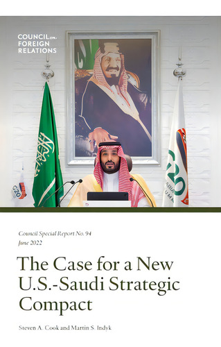 The Case For A New U.s.-saudi Strategic Compact, De Cook, Steven A.. Council Special Report . 94, Vol. 1. Editorial Lightning Source Inc, Tapa Blanda En Inglés, 2022