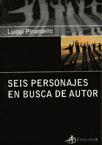 Seis Personajes En Busca De Un Autor, De Luigi Pirandello. Editorial Terramar, Tapa Blanda En Español
