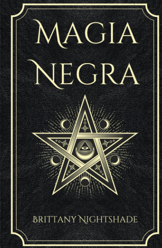 Magia Negra: Libro De Hechizos De Poder, Amor Y Destrucci...