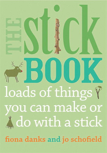 The Stick Book: Loads Of Things You Can Make Or Do With A St