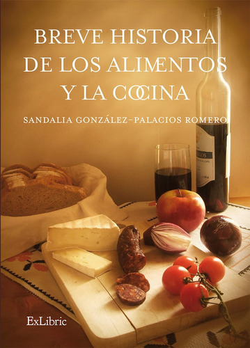 Breve Historia De Los Alimentos Y La Cocina, De González-palacios Romero, Sandalia. Editorial Exlibric, Tapa Blanda En Español