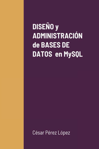 Libro: Diseño Y Administración De Bases De Datos En Mysql (s
