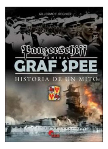 Panzerschiff Admiral Graf Spee Historia De Un Mito G.regnier