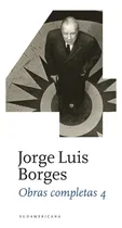 Comprar Obras Completas 4, de Jorge Luis Borges. Serie Obras completas, vol. 4. Editorial Sudamericana, tapa dura, edición 1 en español, 2011