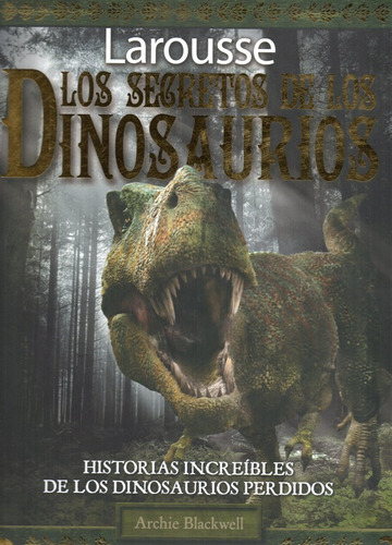 Los Secretos De Los Dinosaurios - Blackwell - Larousse     
