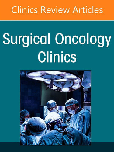 Colorectal Cancer, An Issue Of Surgical Oncology Clinics Of 