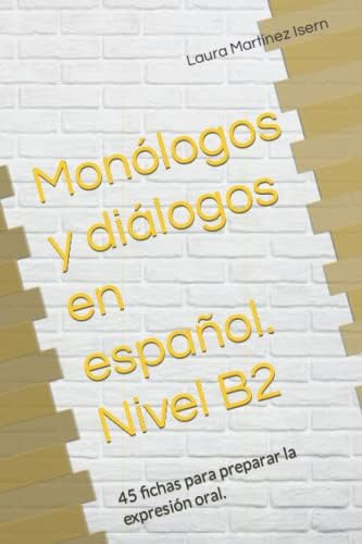 Libro: Monólogos Y Diálogos En Español. Nivel B2: 45 Fichas