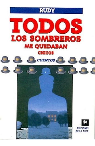 Libro - Todos Los Sombreros Me Quedan Chicos [cuentos] - Ru