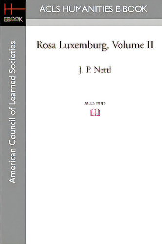 Rosa Luxemburg Volume Ii, De Nettl, J. P.., Vol. 2. Editorial Acls History E Book Project, Tapa Blanda En Inglés