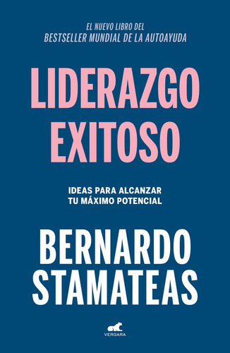 Liderazgo Exitoso: Ideas para alcanzar tu máximo potencial, de Bernardo Stamateas., vol. 1.0. Editorial Vergara, tapa blanda, edición 1.0 en español, 2023